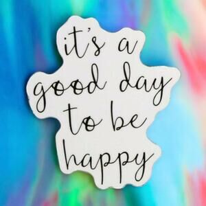 It's A Good Day To Be Happy Cursive Script Positivity Sayings Motto Sticker